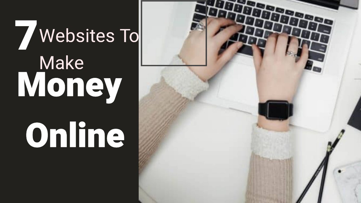 7 Amazing Websites To Make money online